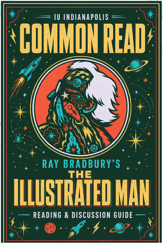 IU Indianapolis Common Read-Ray Bradbury's The Illustrated Man-Reading & Discussion Guide